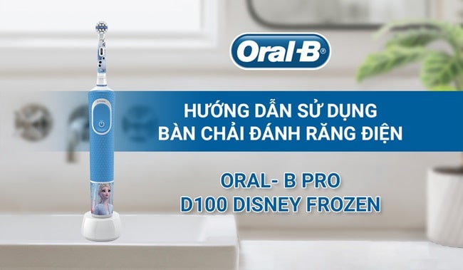 Cách dùng bàn chải đánh răng điện Oral-B Pro D100 Disney Frozen